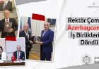 Rektör Çomaklı, Azerbaycan’dan İşbirlikleriyle Döndü